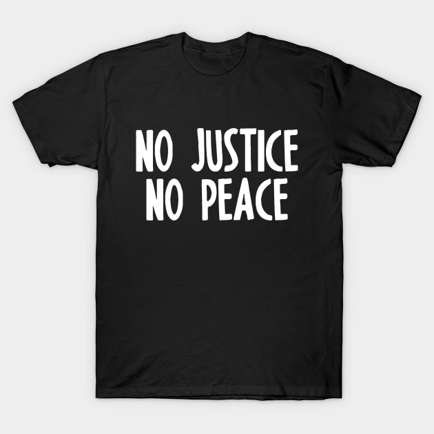 NO JUSTICE NO PEACE T-Shirt by smilingnoodles